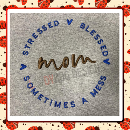 mom Shop The Ladybug Designs' "Stressed, Blessed, and Sometimes a Mess" Mom Embroidery Design—perfect for celebrating motherhood on bags, shirts, and decor. Download and start creating today!